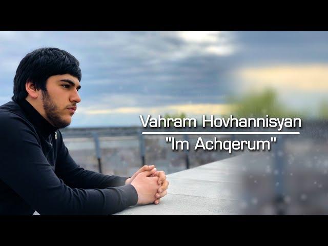 Vahram Hovhannisyan - Im Achqerum