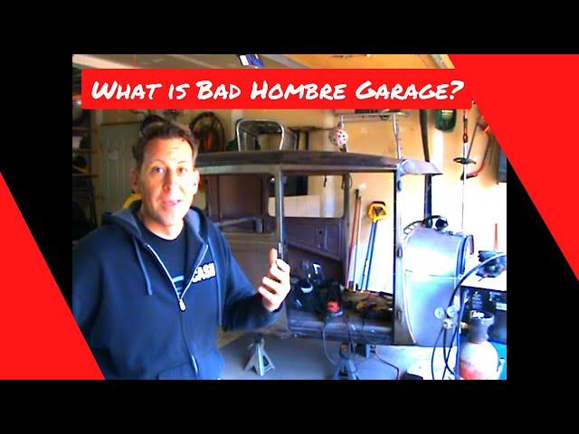 Bad Hombre Garage- What it's about!