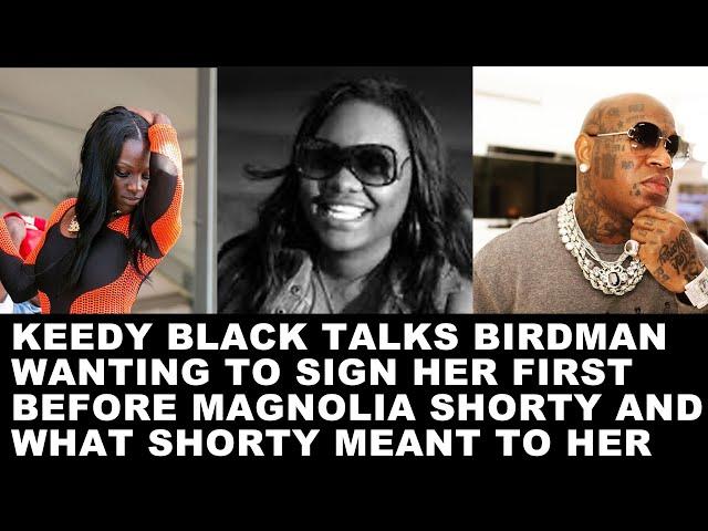 Keedy Black talks Birdman wanting to sign her first before Magnolia Shorty & what she meant to her