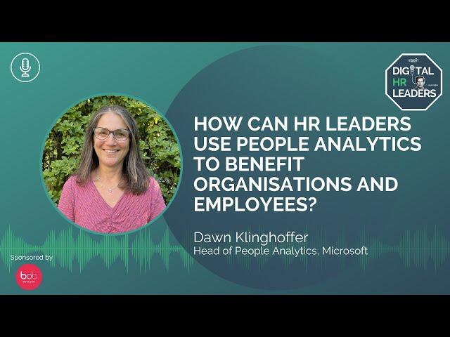 HOW CAN HR LEADERS USE PEOPLE ANALYTICS TO BENEFIT ORGANISATIONS AND EMPLOYEES?