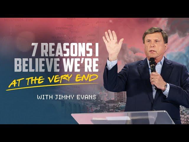 7 Reasons I Believe We’re At The Very End: When These Events Line Up, The End Is Near | Jimmy Evans