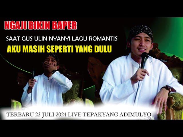 NGAJI TERBAPER SAAT GUS ULIN MENYANYIKAN LAGU ROMANTIS / PENGAJIAN TERBARU GUS ULINNUHA 23 JULI 2024