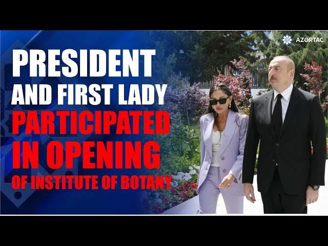 Ilham Aliyev and First Lady participated in opening of the new building of Institute of Botany