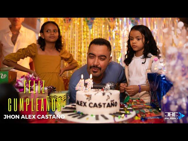 FELIZ CUMPLEAÑOS  - JHON ALEX CASTAÑO (Video Oficial)