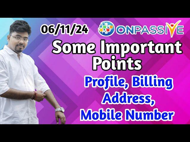 #ONPASSIVE Some Important Points || Profile , Billing Address, Mobile Number || 06/11/24