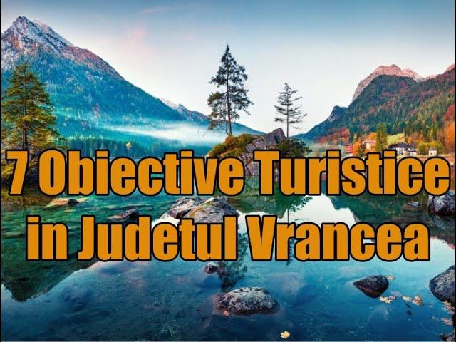 Obiective turistice in Judetul Vrancea.