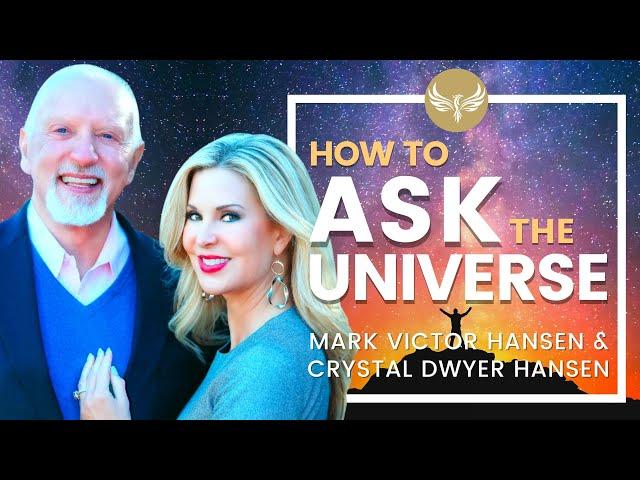 How to Ask the Universe! Mark Victor Hansen (Chicken Soup for the Soul) and Crystal Dwyer Hansen