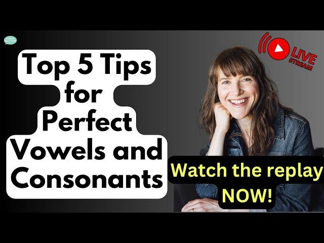 Top 5 Tips for Perfect Vowels and Consonants | REPLAY: Free Live English Class!