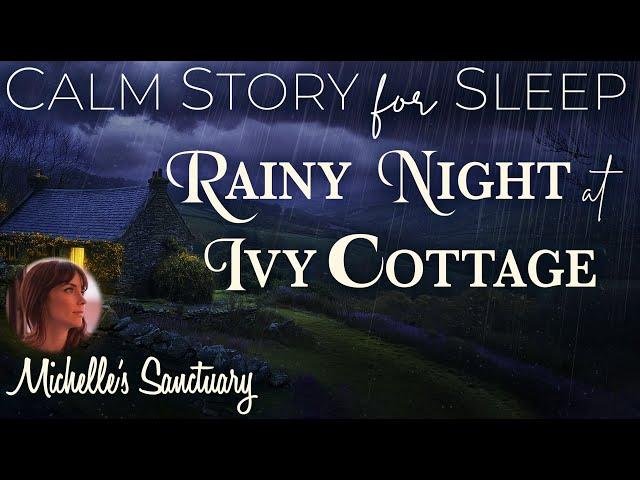 Calm Story for Sleep  RAINY NIGHT AT IVY COTTAGE  Sleep Story for Grown-Ups (rain, female voice)