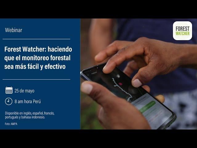 Forest Watcher: Making Forest Monitoring Easier and More Effective (Spanish)