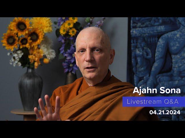 Live from Birken: Dhamma Q&A with Ajahn Sona (04.21.2024)