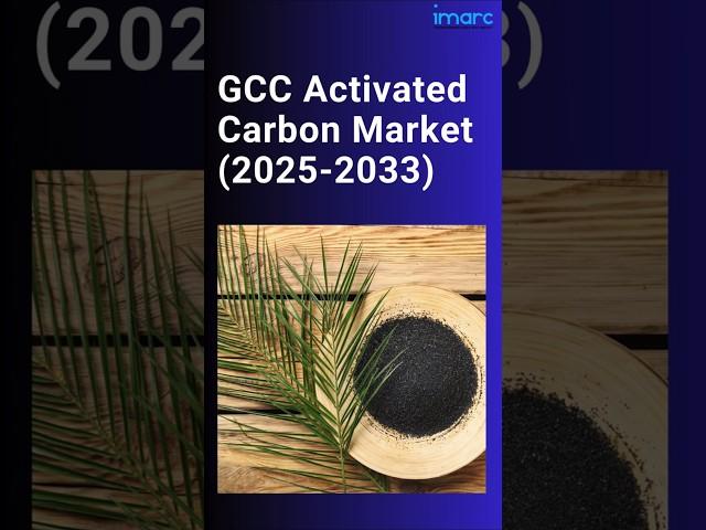GCC Activated Carbon Market Size, Share, Demand, Report, Forecast 2025-2033