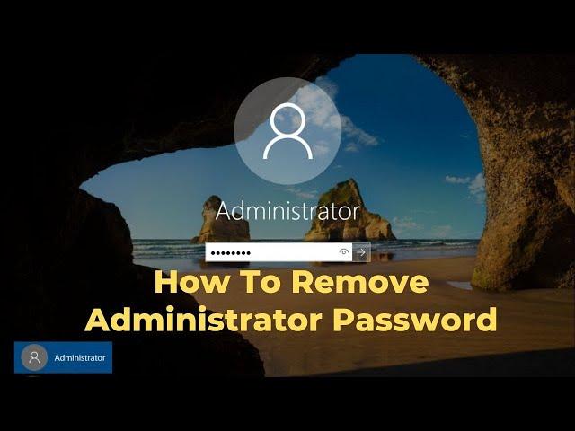 How To Remove Administrator Password On Windows 10 Laptops