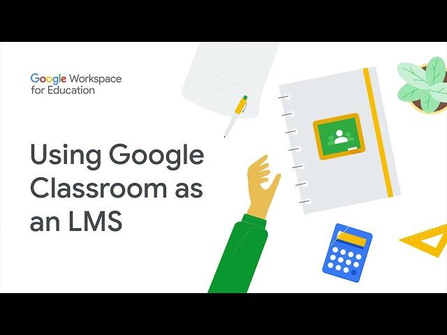 Google Workspace for Education: Using Google Classroom as an LMS