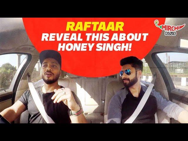 Raftaar reveals this about Yo Yo Honey Singh! | Mirchi Plus