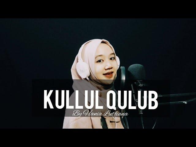 KULLUL QULUB (Cover by Hania Lutfiana)