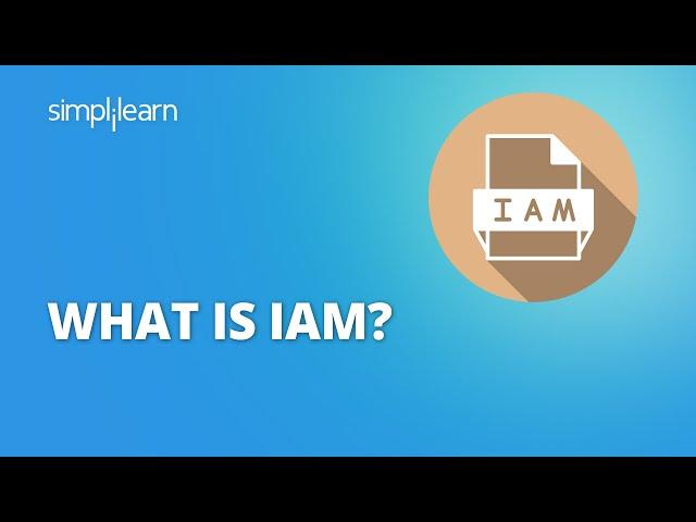 What Is IAM? | Identity and Access Management for Beginners (IAM) | IAM for Beginners | Simplilearn