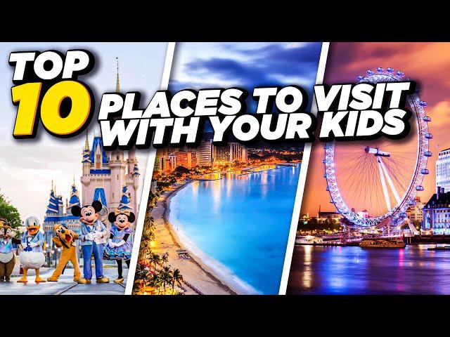 Top 10 Family Vacation Destinations for Travelling With Kids