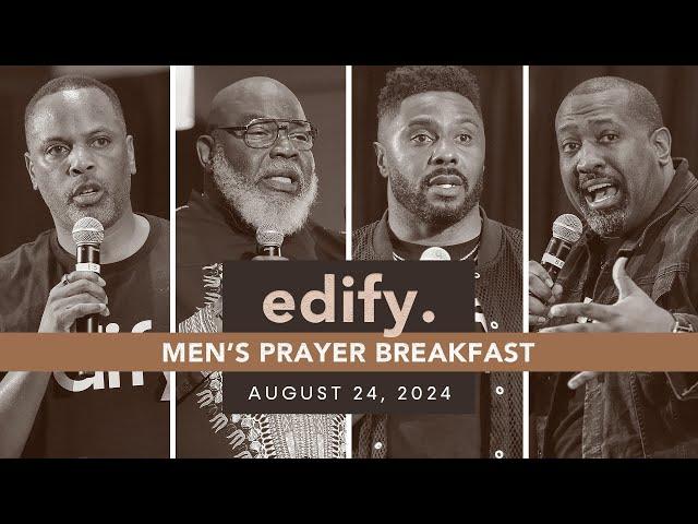 Edify: Men's Prayer Breakfast - Pastor Touré, Bishop Jakes, Dr. Jay Barnett, Pastor Don Johnson