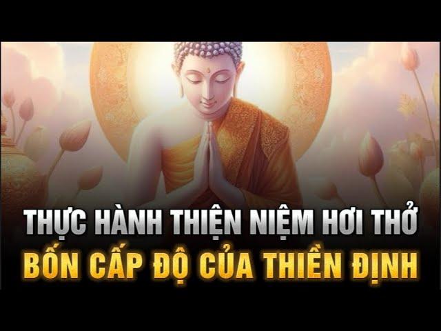 Thực hành THIỀN NIỆM HƠI THỞ - Bốn Cấp Độ của Thiền Định trong Phật Giáo