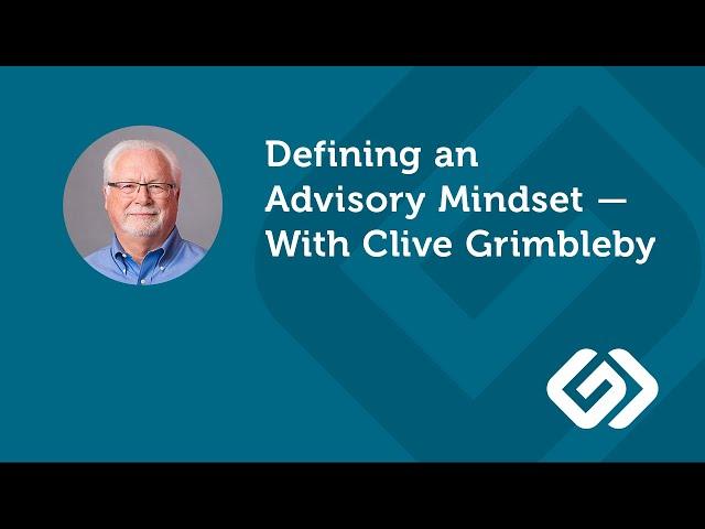 Defining an Advisory Mindset — With Clive Grimbleby