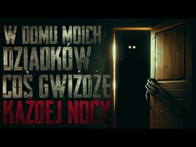 W domu moich dziadków coś gwiżdże każdej nocy - CreepyPasta [PL]