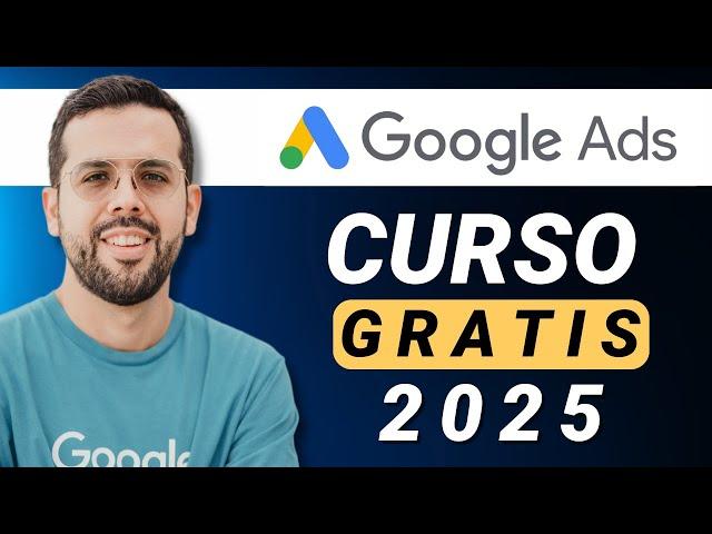 Curso de Google Ads 2025 (Completo y GRATIS)