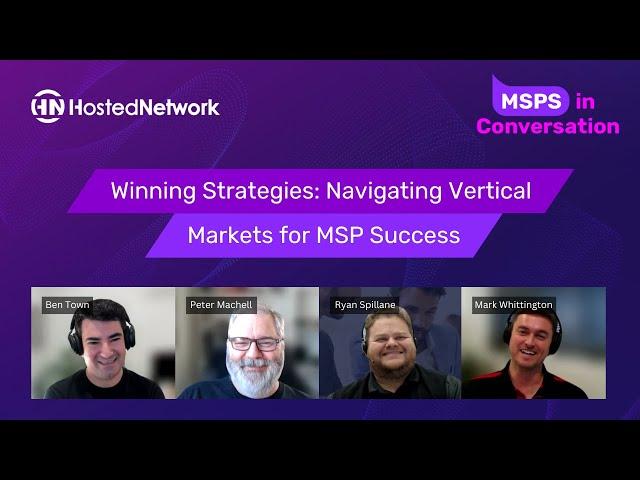 MSPs in Conversation - Winning Strategies: Navigating Vertical Markets for MSP Success