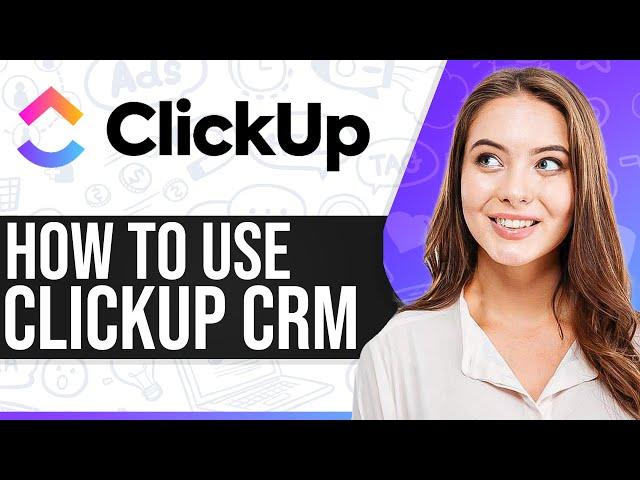 Clickup CRM 2024: How To Use Clickup CRM (Step-By-Step)