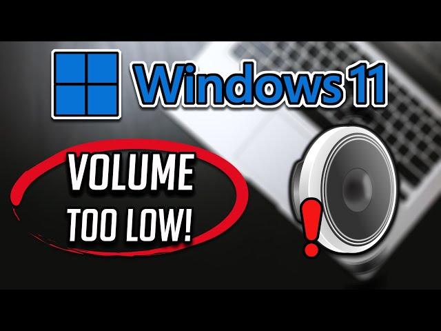 FIX Volume Too Low on Windows 11 - [Tutorial]