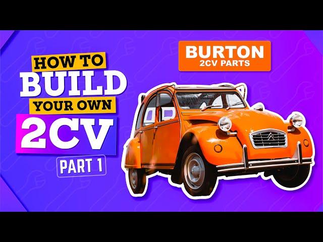 Build a Complete 2CV | Part 1 | BURTON 2CV PARTS