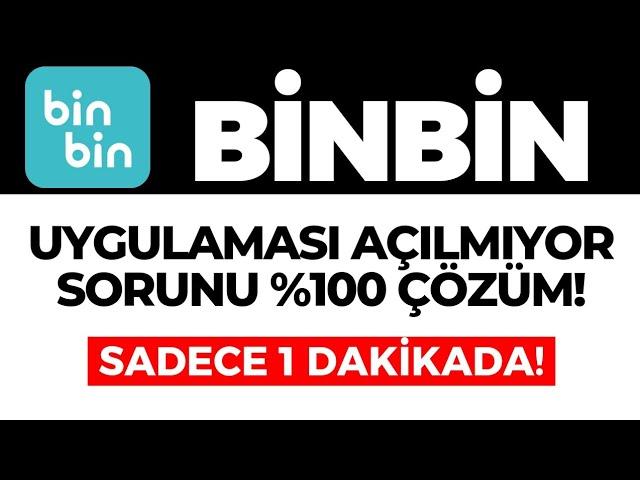 BinBin Uygulaması Açılmama Sorunu Nasıl Çözülür? BinBin Uygulaması Açılmıyor Ne Yapmalıyım? GÜNCEL