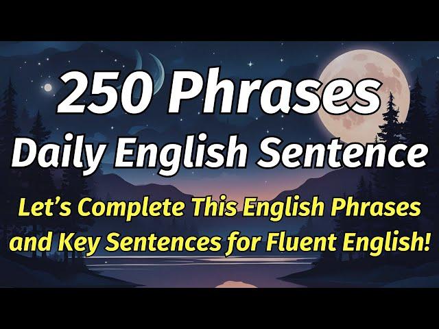  Complete 250 English Phrases | Key Sentences for Fluent English