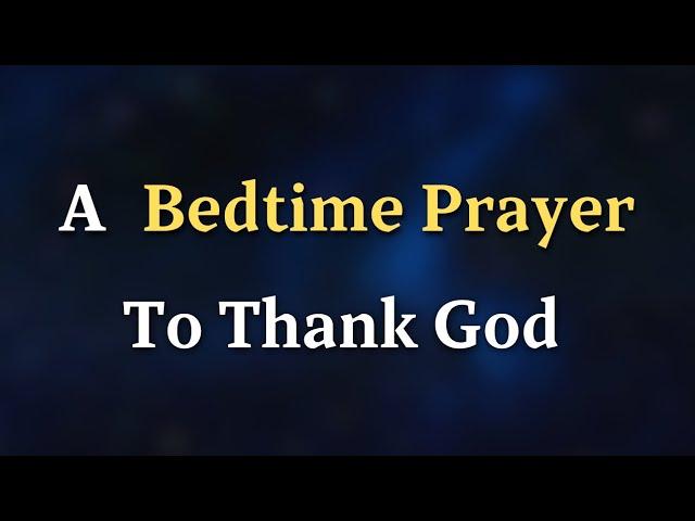 Dear Lord, As the night falls and the world around me grows quiet - A Bedtime Prayer To Thank God