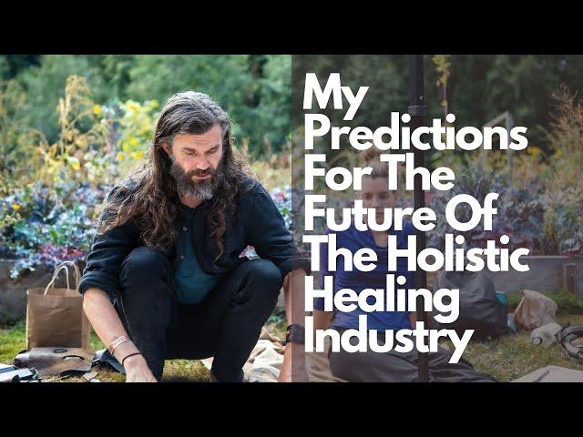 My Predictions For The Future Of The Holistic Healing Industry