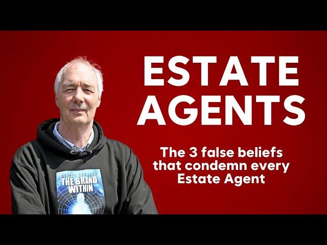 The 3 false beliefs that condemn every Estate Agent