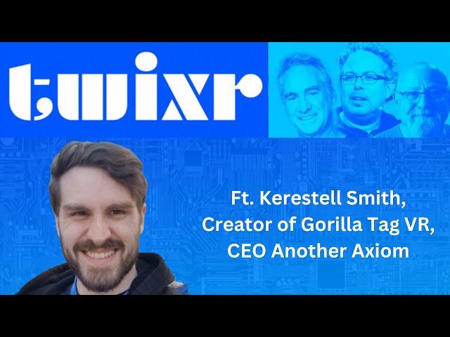 This Week In XR August 2nd, 2024 ft. Kerestell Smith, Creator of Gorilla Tag, CEO Another Axiom