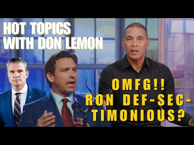 Hot Topics with Don Lemon | OMFG!! RON DEF-SEC-TIMONIOUS? - December 4th, 2024