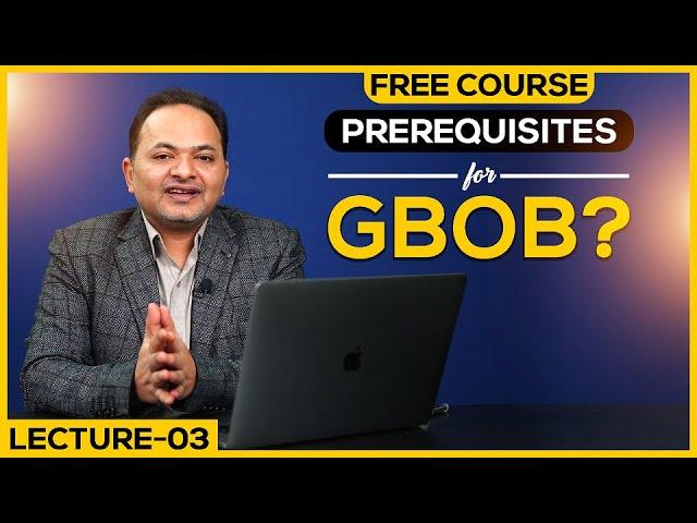 Prerequisites for GBOB | Free GBOB Course Lecture 3 | Guest Posting Full Course Shahzad Ahmad Mirza