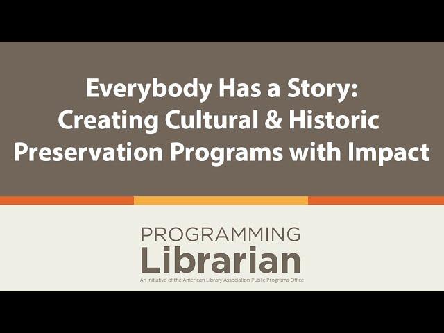 Everybody Has a Story: Creating Cultural and Historic Preservation Programs with Impact