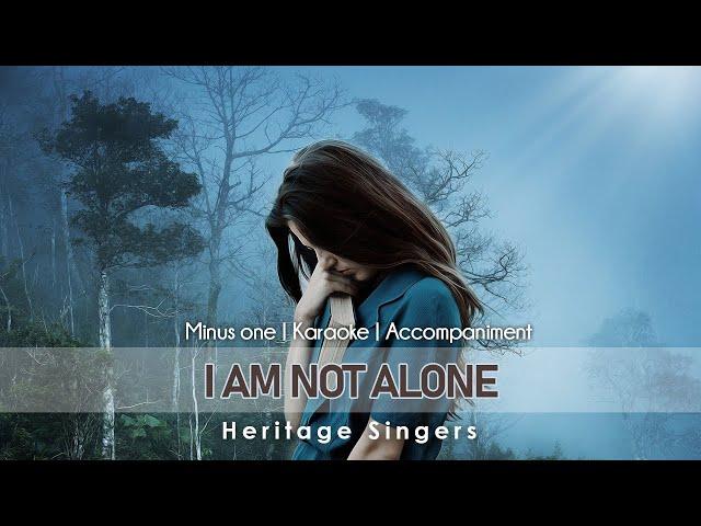 I Am Not Alone | Accompaniment | Heritage Singers
