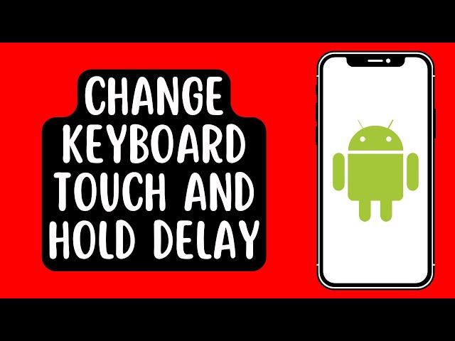 How to Change Keyboard Touch and Hold Delay Time on Android