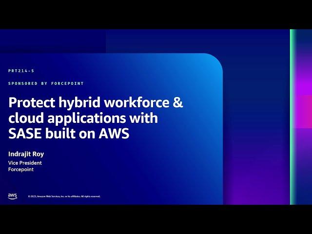 AWS re:Inforce 2023 - Protect hybrid workforce & cloud applications w/ SASE built on AWS (PRT214-S)
