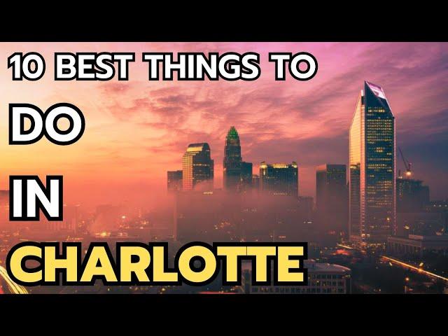 The 10 Best Things to do in Charlotte in 2024 & 2025