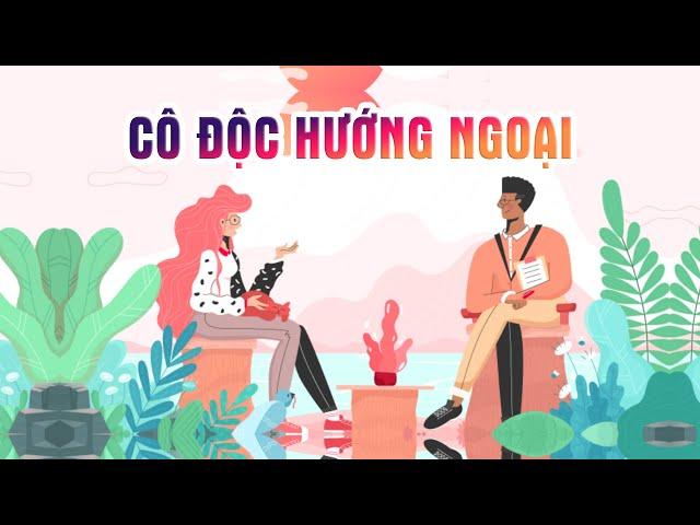 [Tâm Lý Học] #3: Hội chứng cô độc hướng ngoại