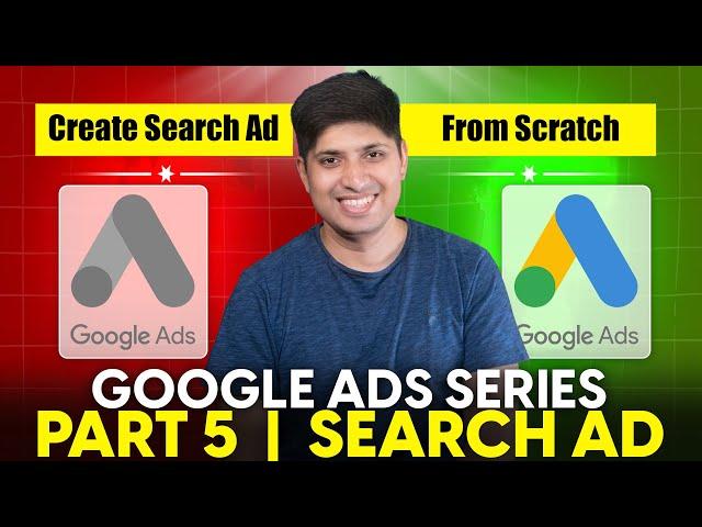 Part 5 - How to create Google Search Ads | Google Ads Complete Course 2024