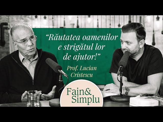 ARTA DE A TRĂI FAIN ÎNTR-O LUME REA. O MINTE LUMINATĂ: PROF. LUCIAN CRISTESCU | Fain & Simplu 160