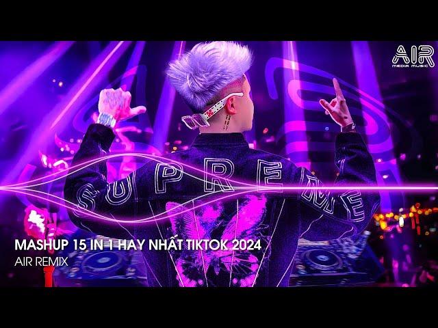 Mashup 15 in 1 - Nhạc Remix TikTok Triệu View Hay Nhất Hiện Nay  Top 15 Nhạc TikTok Hay Nhất 2024