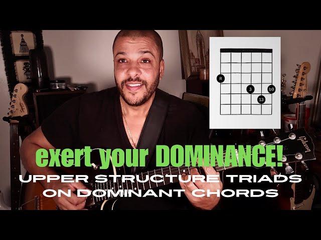 EXERT YOUR DOMINANCE! - Upper Structure Triads for Dominant Chords on Guitar