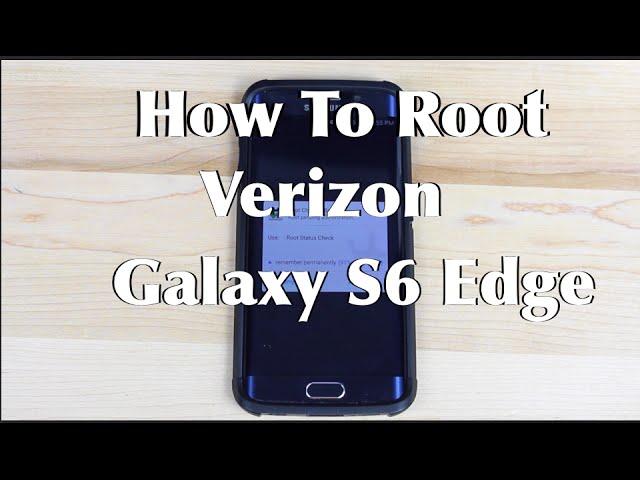 How To Root Verizon Galaxy S6 and S6 Edge One Click No Knox Trip